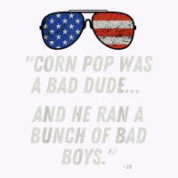 Corn Pop Was A Bad Dude   Funny Joe Biden Parody T Shirt Tank Top | Artistshot