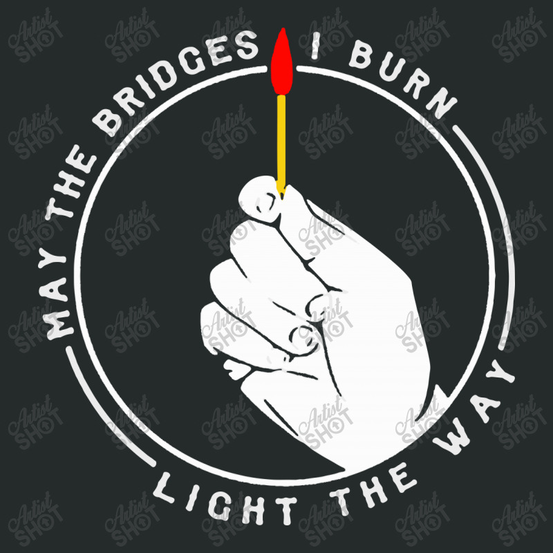 May The Bridges I Burn Light The Way 1 Women's Triblend Scoop T-shirt by adiha97 | Artistshot