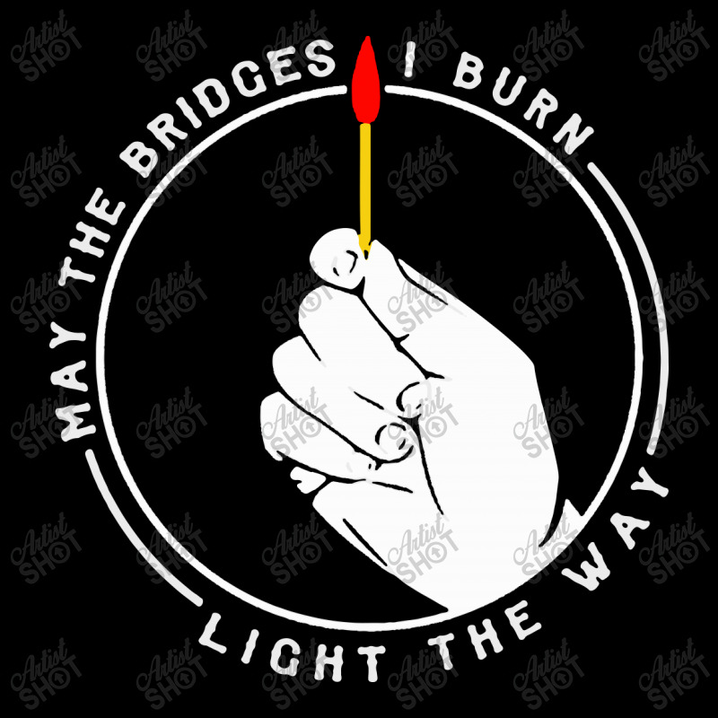 May The Bridges I Burn Light The Way 1 Women's V-Neck T-Shirt by adiha97 | Artistshot