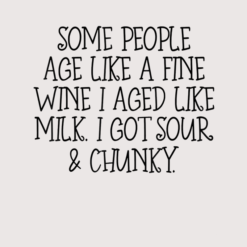 Some People Age Like A Fine Wine I Aged Like Milk T Shirt Pocket T-shirt | Artistshot