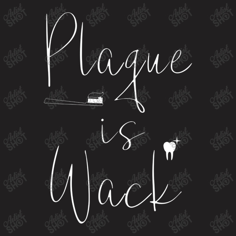 Plaque Is Wack Dentist Gift For Dental Assistant T-shirt | Artistshot