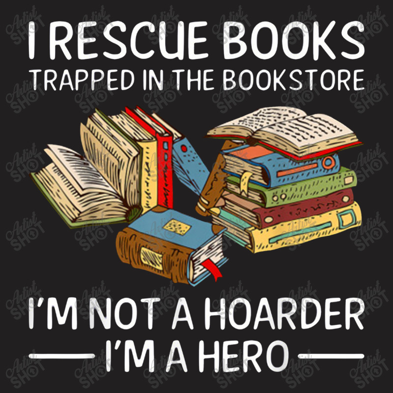 I Rescue Books Trapped In The Bookstore T-shirt | Artistshot