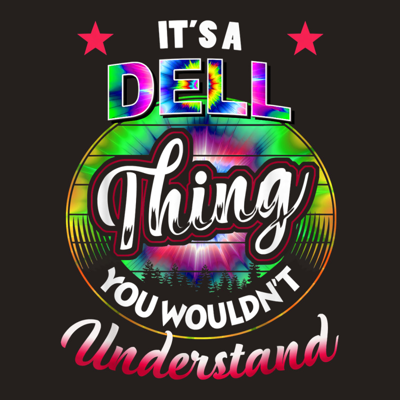 It's A Dell Thing You Wouldn't Understand   Dell Name T Shirt Tank Top | Artistshot