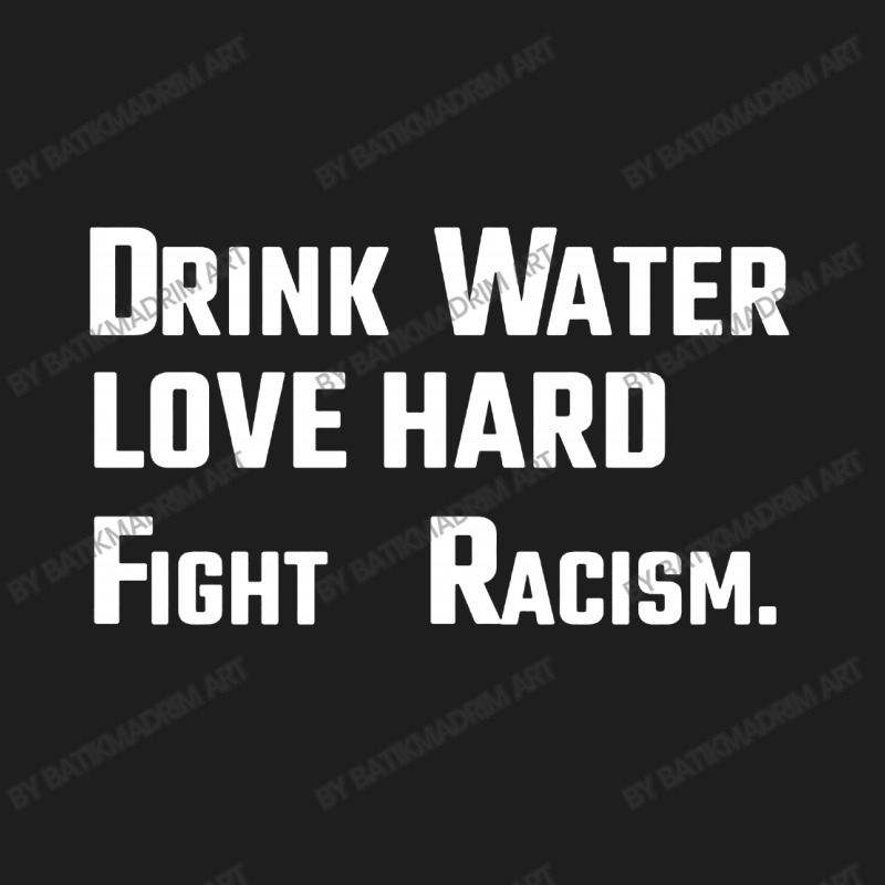 Drink Water Love Hard Classic T-shirt | Artistshot