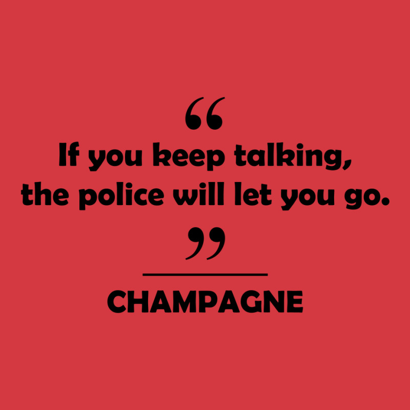 Champagne - If You Keep Talking The Police Will Let You Go. Men's Polo Shirt | Artistshot