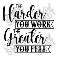 The Harder You Work The Greater You Feel Crewneck Sweatshirt | Artistshot