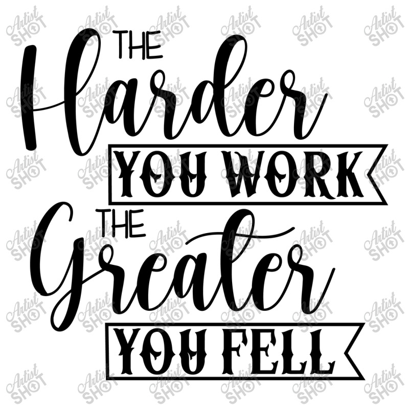 The Harder You Work The Greater You Feel Crewneck Sweatshirt by Nitastudioz | Artistshot