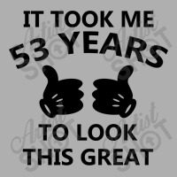 It Took Me 53 Years To Look This Great Exclusive T-shirt | Artistshot