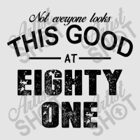 Not Everyone Looks This Good At Eighty One Exclusive T-shirt | Artistshot