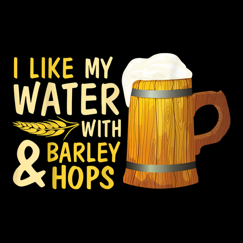 Beer Drinker I Like My Water With Barley And Hops Happy Me T Shirt Men's 3/4 Sleeve Pajama Set | Artistshot