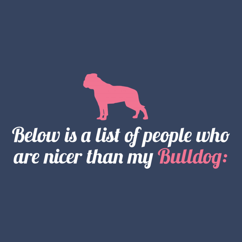 Below Is List Of People Who Are Nicer Than My Bulldog Exclusive T-shirt | Artistshot