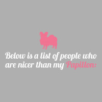 Below Is List Of People Who Are Nicer Than My Papillon Exclusive T-shirt | Artistshot