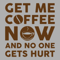 Get Me Coffee Now And No One Gets Hurt Exclusive T-shirt | Artistshot