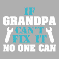 If Grandpa Can't Fix It No One Can Exclusive T-shirt | Artistshot
