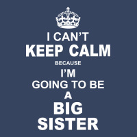 I Cant Keep Calm Because I Am Going To Be A Big Sister Exclusive T-shirt | Artistshot