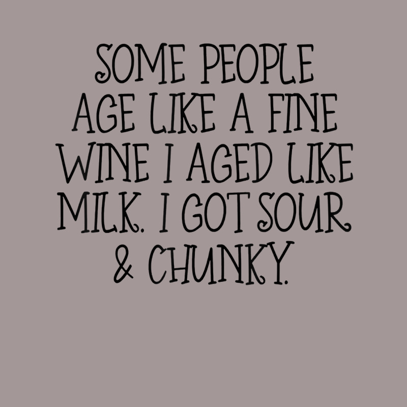 Some People Age Like A Fine Wine I Aged Like Milk T Shirt Vintage Hoodie | Artistshot