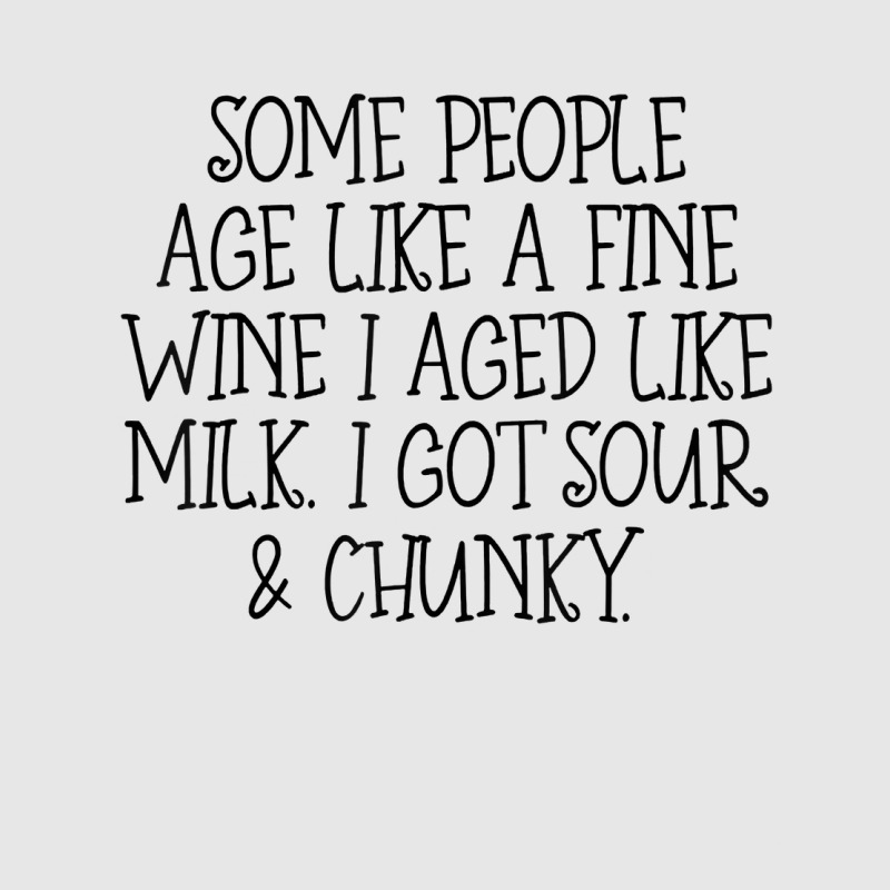 Some People Age Like A Fine Wine I Aged Like Milk T Shirt Hoodie & Jogger Set | Artistshot