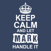 Keep Calm And Let Mark Handle It Exclusive T-shirt | Artistshot