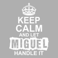 Keep Calm And Let Miguel Handle It Exclusive T-shirt | Artistshot