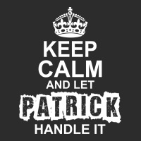 Keep Calm And Let Patrick Handle It Exclusive T-shirt | Artistshot