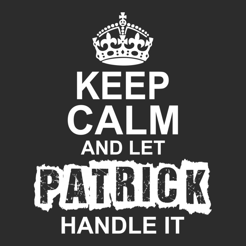 Keep Calm And Let Patrick Handle It Exclusive T-shirt | Artistshot
