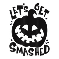 Let's Get Smashed Pumpkin Halloween T Shirt 3/4 Sleeve Shirt | Artistshot