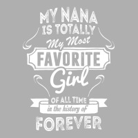 My Nana Is Totally My Most Favorite Girl Exclusive T-shirt | Artistshot