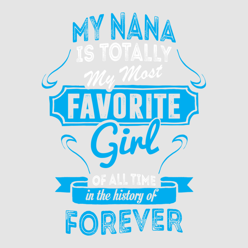 My Nana Is Totally My Most Favorite Girl Exclusive T-shirt by tshiart | Artistshot