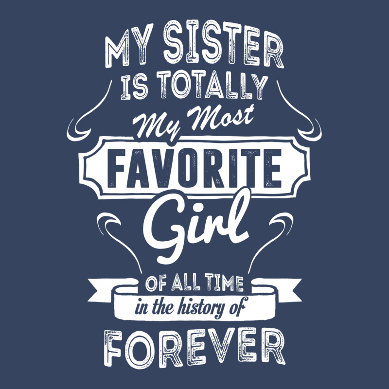 My Sister Is Totally My Most Favorite Girl Exclusive T-shirt | Artistshot