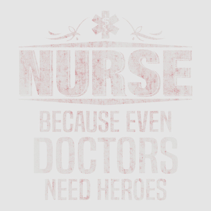 Nurse Because Even Doctors Need Heroes Exclusive T-shirt | Artistshot