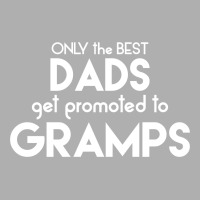 Only The Best Dads Get Promoted To Gramps Exclusive T-shirt | Artistshot