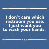 I Don't Care Which Restroom You Use. I Just Want You To Wash Your Hands. Men's Polo Shirt | Artistshot