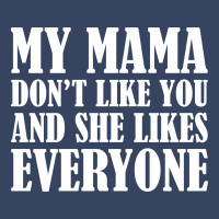 My Mama Dont Like You Exclusive T-shirt | Artistshot