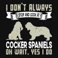 Cocker Spaniels T  Shirt I Don't Always Stop And Look At German Shephe Baby Bibs | Artistshot