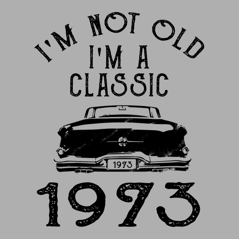 I'm Not Old I'm A Classic 1973 Exclusive T-shirt | Artistshot