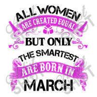 All Women Are Created Equal But Only The Smartest Are Born In Macrh Fo Youth Tee | Artistshot