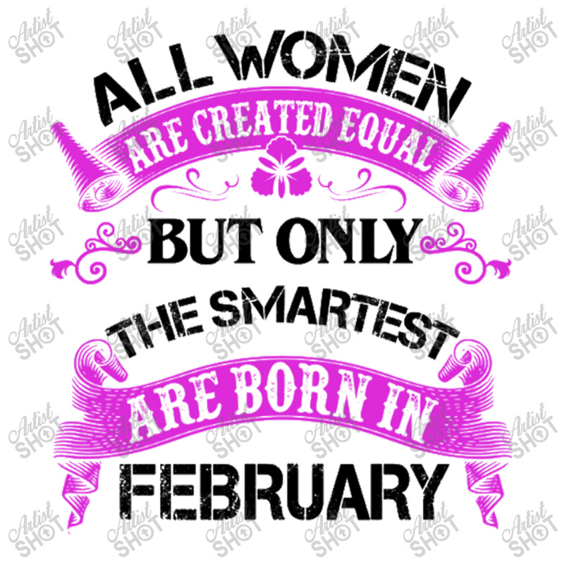 All Women Are Created Equal But Only The Smartest Are Born In February Zipper Hoodie | Artistshot