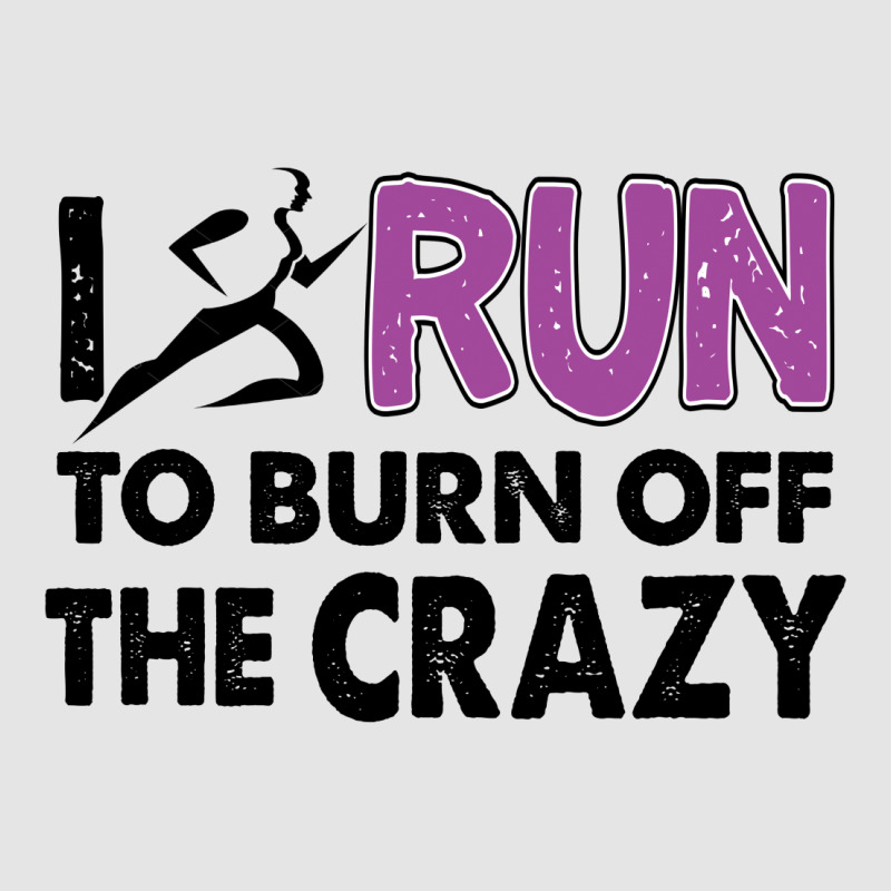 I Run To Burn Off The Crazy Exclusive T-shirt | Artistshot