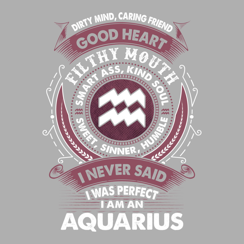 I Never Said I Was Perfect I Am An Aquarius Exclusive T-shirt | Artistshot