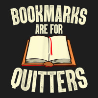 Funny Bookmarks Are For Quitters Reading Librarian Men Women T Shirt Classic T-shirt | Artistshot