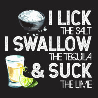 Cinco De Mayo I Lick Salt Swallow Tequila Suck Lime Fiesta T Shirt T-shirt | Artistshot