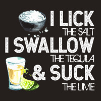 Cinco De Mayo I Lick Salt Swallow Tequila Suck Lime Fiesta T Shirt Tank Top | Artistshot