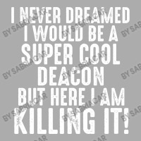 I Never Dreamed I Would Be A Super Cool Deacon But Here I Am Killing It Men's T-shirt Pajama Set | Artistshot