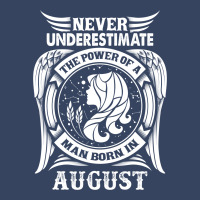 Never Underestimate The Power Of A Man Born In August Exclusive T-shirt | Artistshot