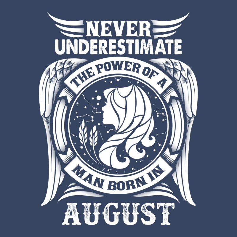 Never Underestimate The Power Of A Man Born In August Exclusive T-shirt | Artistshot