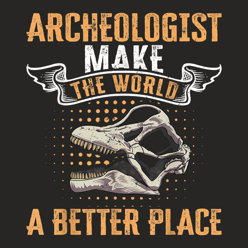 Archeologist Make The World A Better Place Archaeology T Shirt Ladies Fitted T-Shirt by dufordxsbartonto | Artistshot