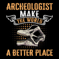 Archeologist Make The World A Better Place Archaeology T Shirt Cropped Sweater | Artistshot