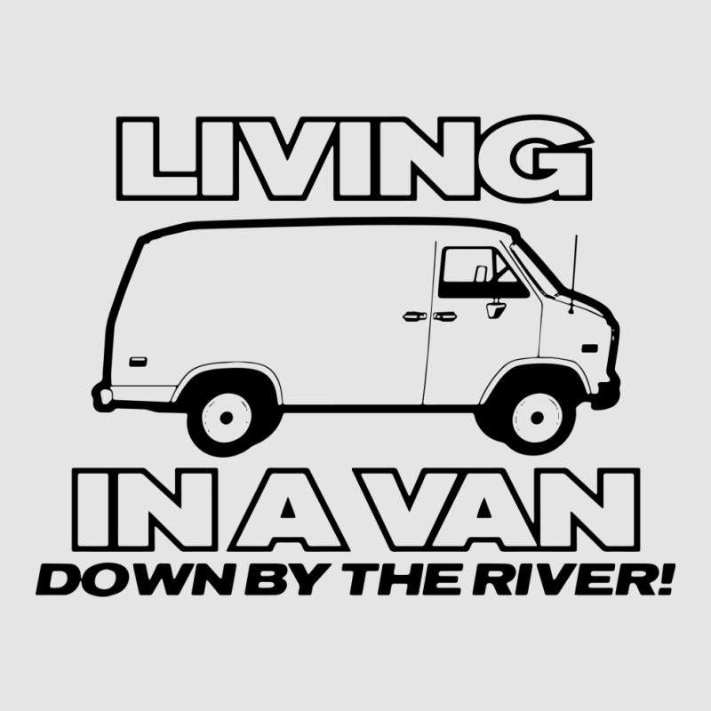 Living In A Van Down By The River Funny Exclusive T-shirt | Artistshot