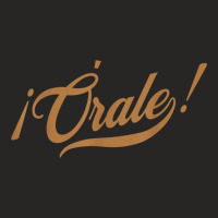 Orale! Funny Mexican Spanish Language Slang T Shirt Ladies Fitted T-shirt | Artistshot