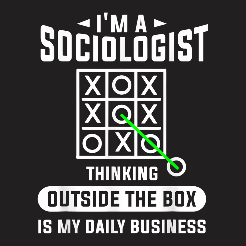 Thinking Outside The Box Is My Daily Business Sociologist T Shirt T-shirt | Artistshot